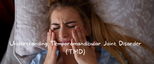 Understanding Temporomandibular Joint Disorder (TMD)