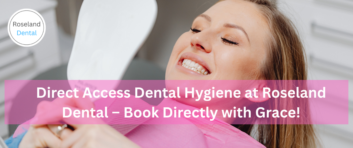 Direct Access Dental Hygiene at Roseland Dental – Book Directly with Grace!