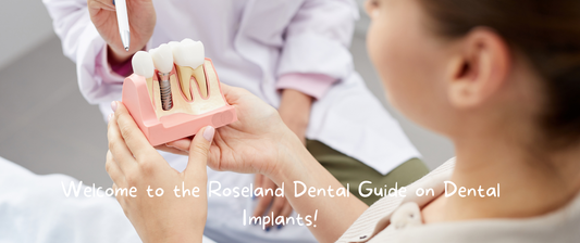 Welcome to the Roseland Dental Guide on Dental Implants!